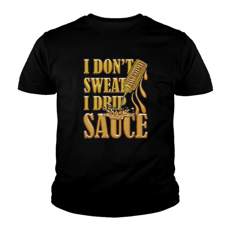 I Dont Sweat I Drip Awesome Sauce Youth T-shirt