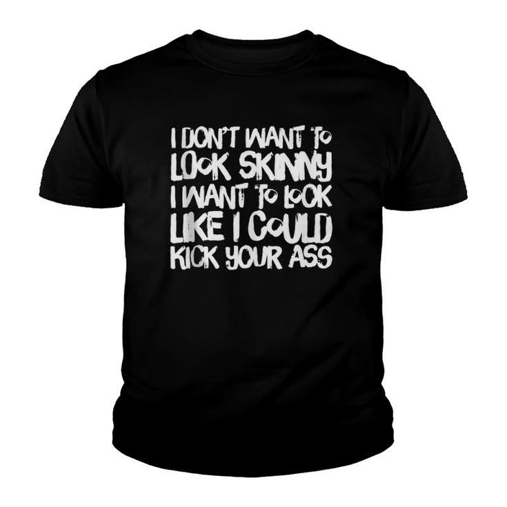 I Don't Want To Look Skinny Funny Workout Gift  Youth T-shirt