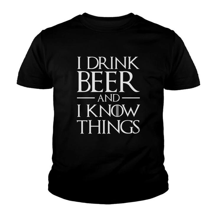 I Drink Beer And I Know Things Youth T-shirt