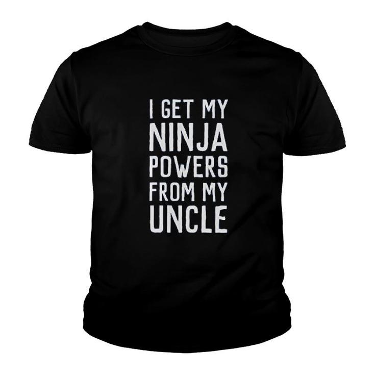 I Get My Ninja Powers From My Uncle Youth T-shirt