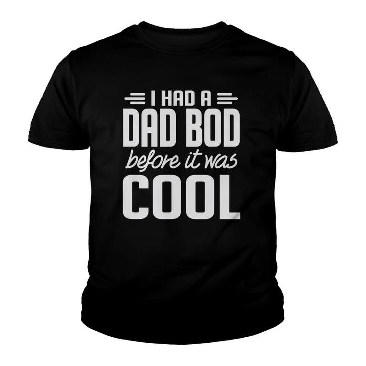 I Had A Dad Bod Before It Was Cool Youth T-shirt
