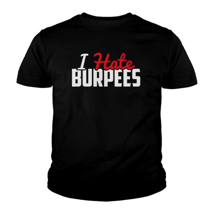 I Hate Burpees - Great Fit Gift For Him Or Her Youth T-shirt