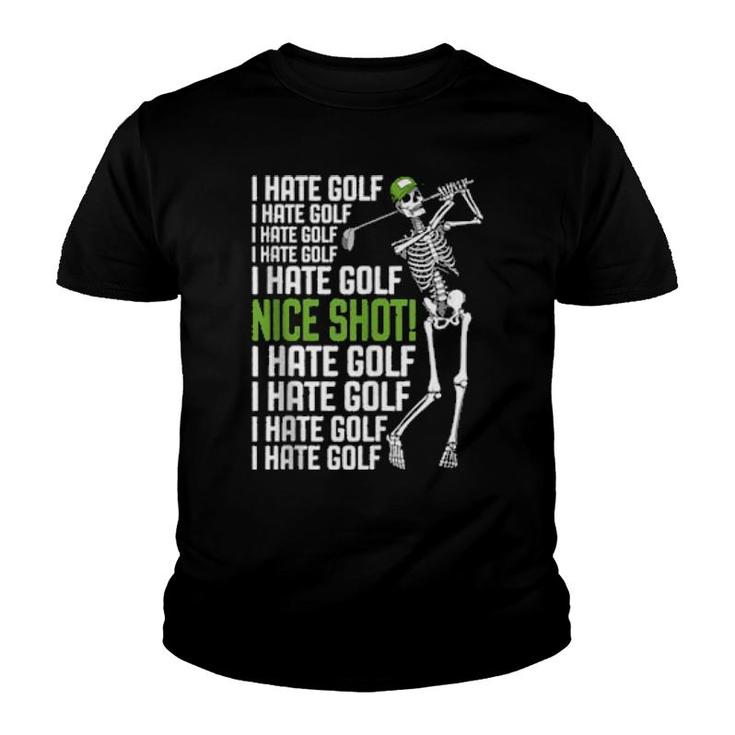 I Hate Golf Nice Shot Golfing Skeleton Golfer Quote  Youth T-shirt
