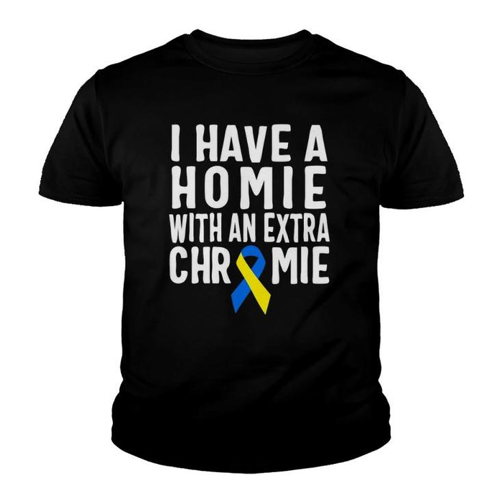 I Have A Homie With An Extra Chromie  Down Syndrome Youth T-shirt