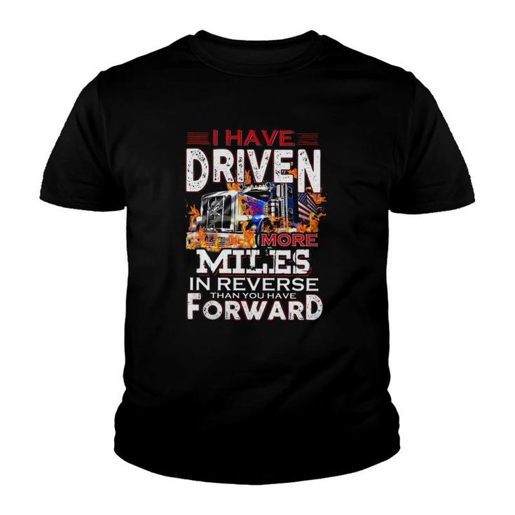 I Have Driven More Miles In Reverse Than You Have Forward Semi Trailer Truck Driver American Flag Youth T-shirt