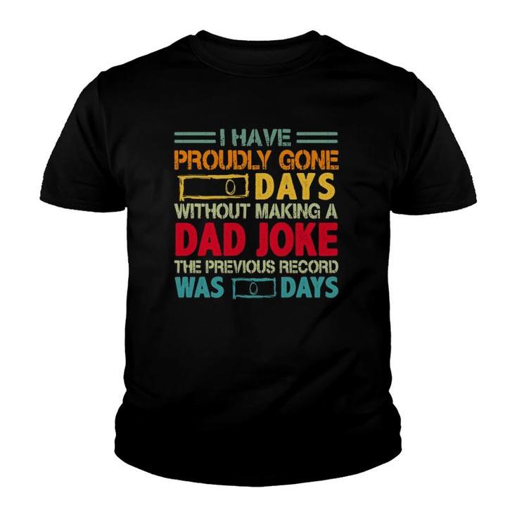 I Have Proudly Gone 0 Days Without Making A Dad Joke The Previous Record Was O Days Vintage Father's Day Youth T-shirt