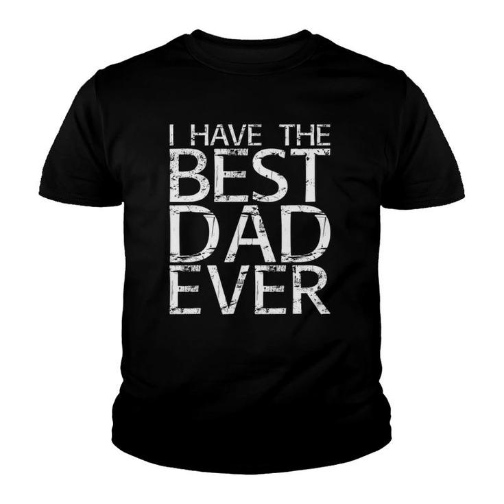 I Have The Best Dad Ever Fathers Day Youth T-shirt