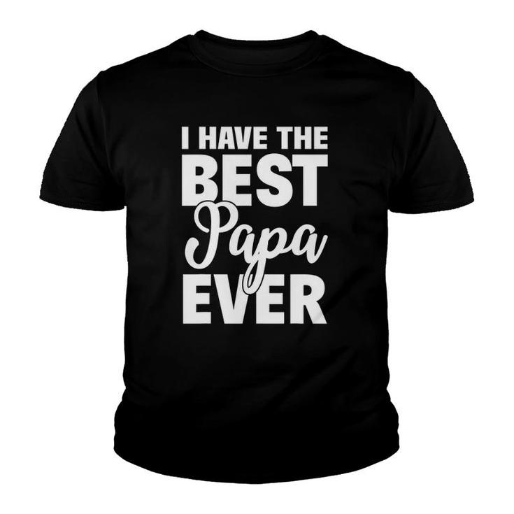 I Have The Best Papa Ever Funny Daughter Son Gift Youth T-shirt