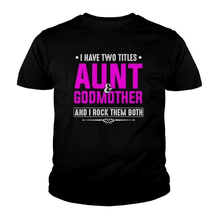 I Have Two Titles Aunt And Godmother Best Mother's Day Gift Youth T-shirt