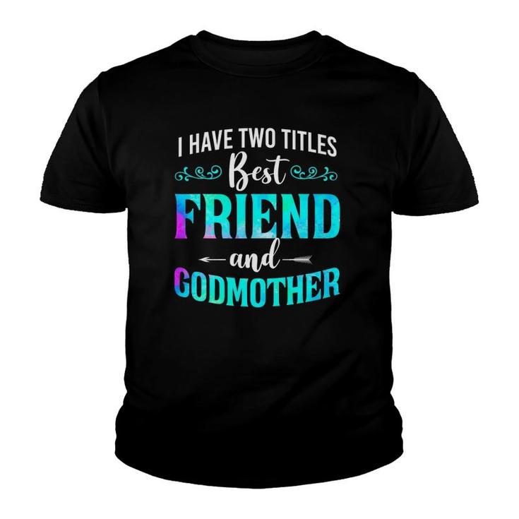 I Have Two Titles Best Friend And Godmother Watercolor Youth T-shirt