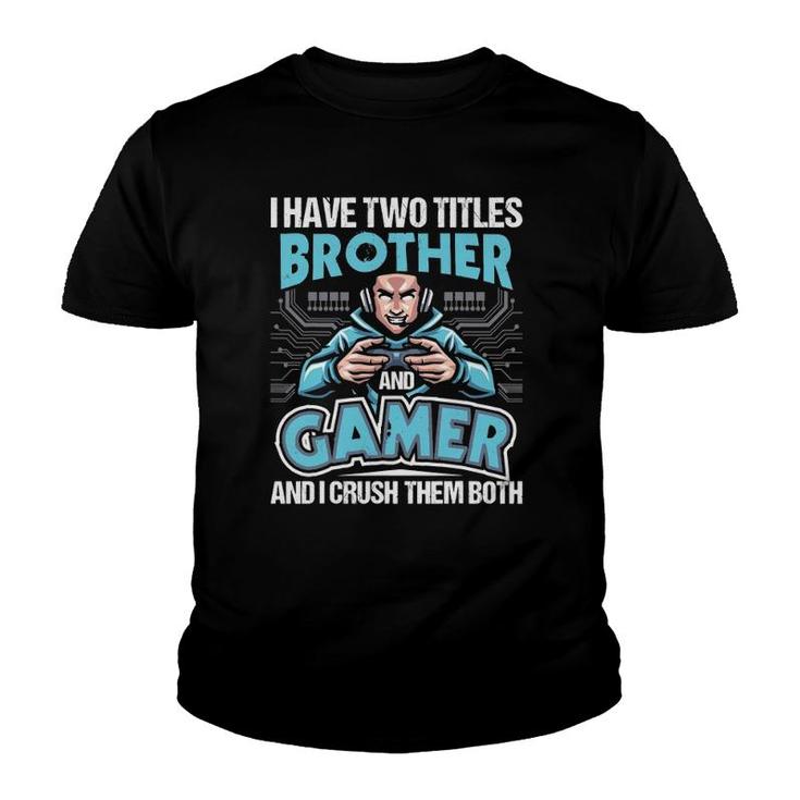 I Have Two Titles Brother And Gamer Gaming Video Game Youth T-shirt