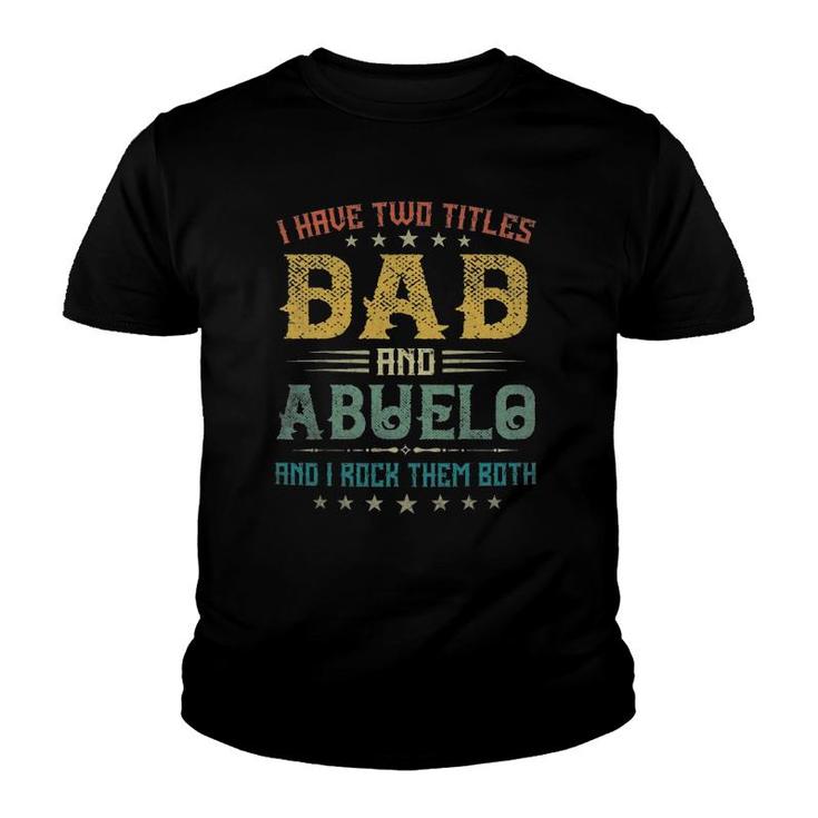 I Have Two Titles Dad And Abuelo Funny Tee Father's Day Gift Youth T-shirt