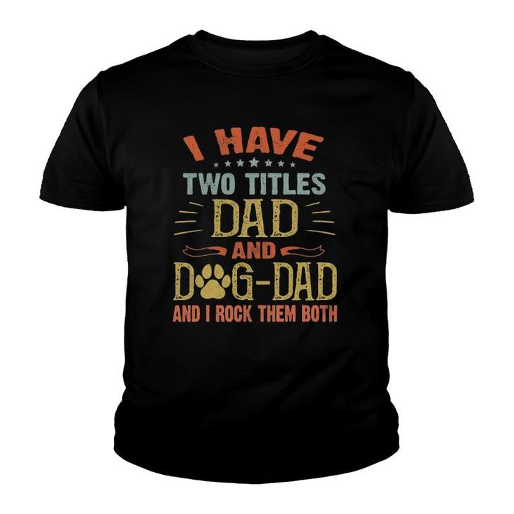 I Have Two Titles Dad And Dog Dad I Rock Them Both Pet Lover Youth T-shirt