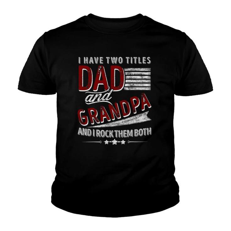 I Have Two Titles Dad And Grandpa Funny Father's Day Gifts Youth T-shirt