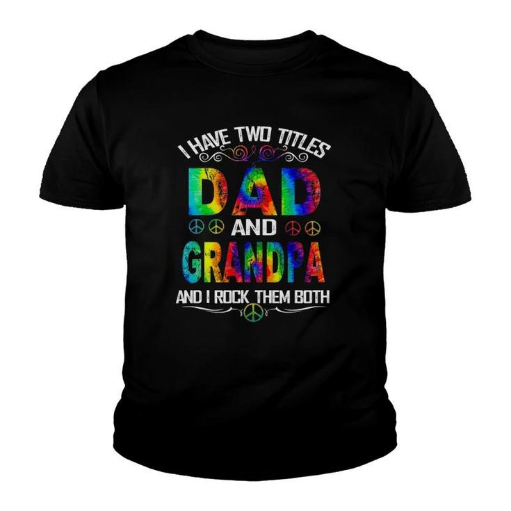 I Have Two Titles Dad And Grandpa Tie Dye Hippie Father's Day Youth T-shirt