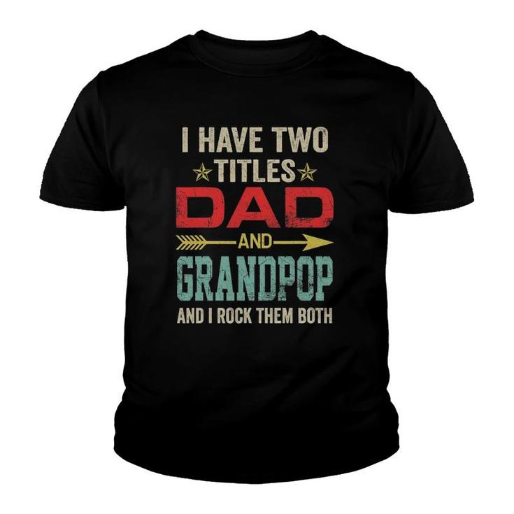 I Have Two Titles Dad And Grandpop Funny Father's Day Youth T-shirt