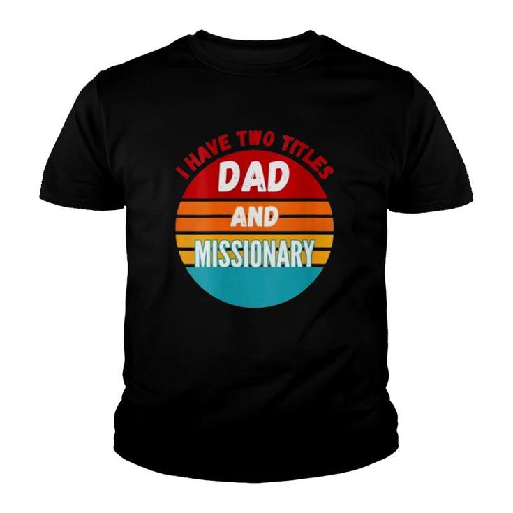 I Have Two Titles Dad And Missionary Youth T-shirt