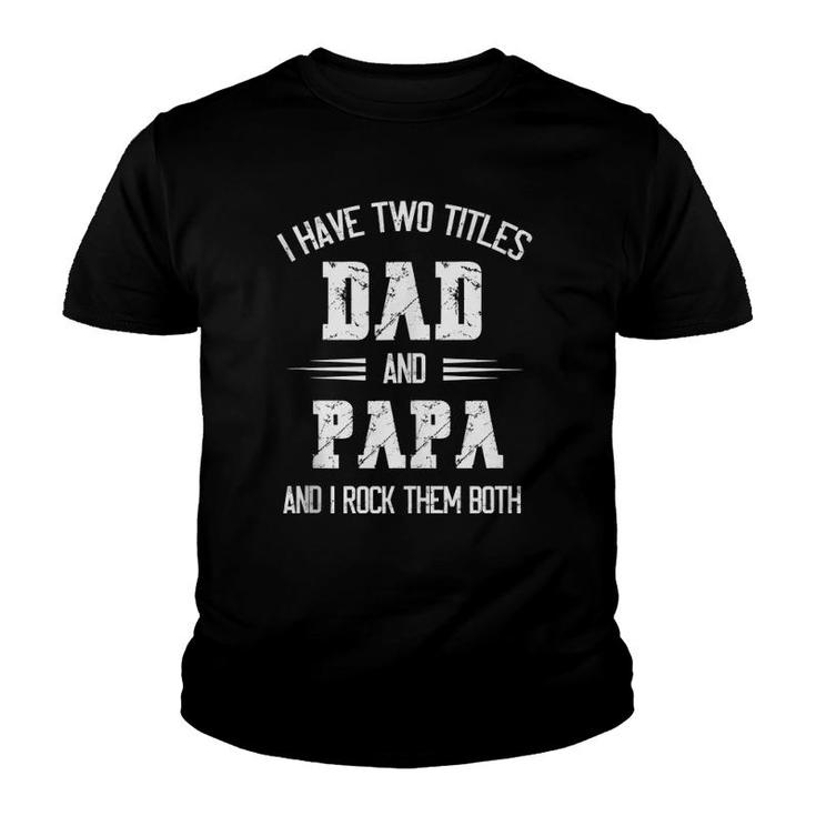 I Have Two Titles Dad And Papa Funny Father's Day  Youth T-shirt
