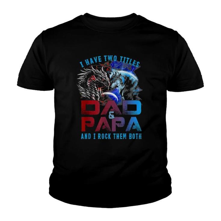 I Have Two Titles Dad And Papa Wolf And Dragon Father's Day Youth T-shirt