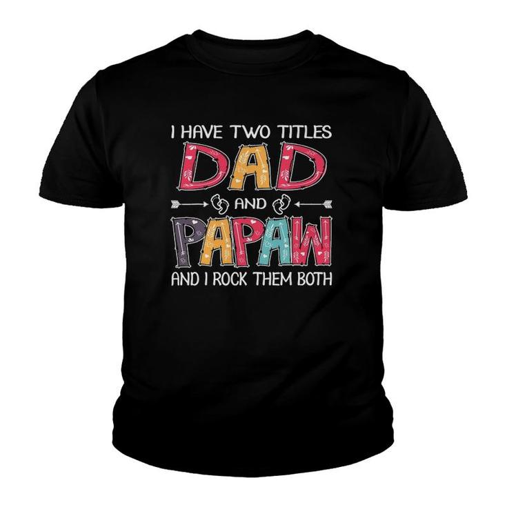 I Have Two Titles Dad & Papaw Funnyfather's Day Gift Youth T-shirt