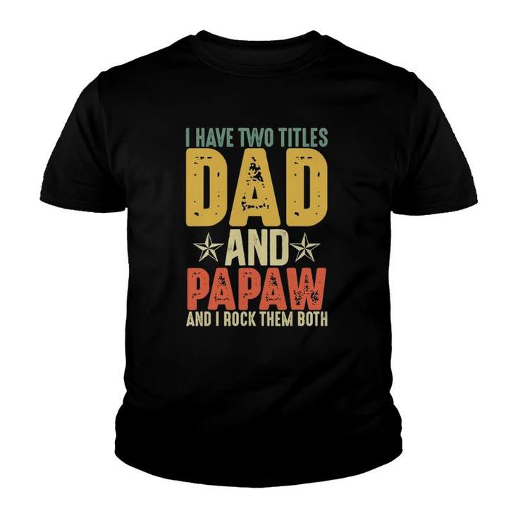 I Have Two Titles Dad And Papaw Grandparent's Day Gifts Youth T-shirt