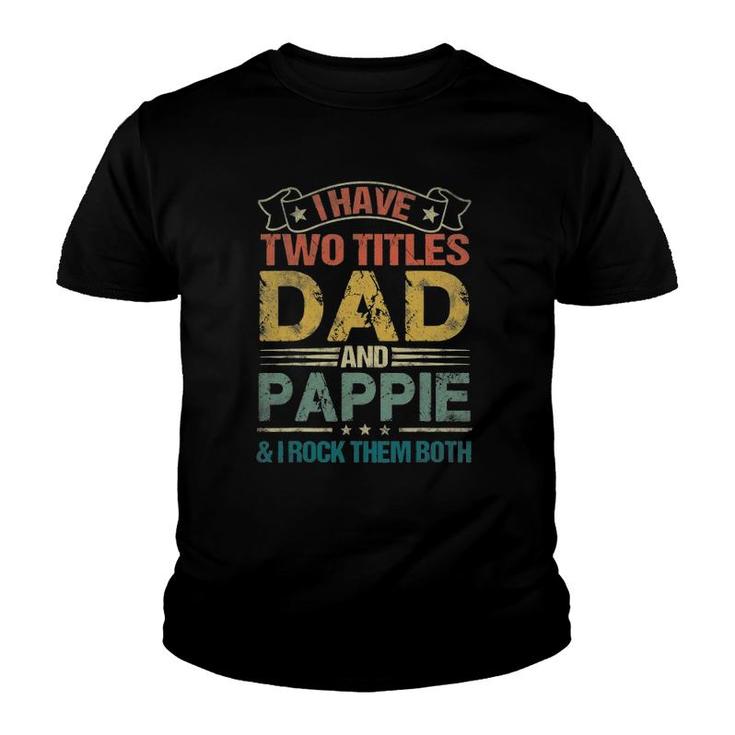 I Have Two Titles Dad And Pappiefunny Fathers Day Youth T-shirt