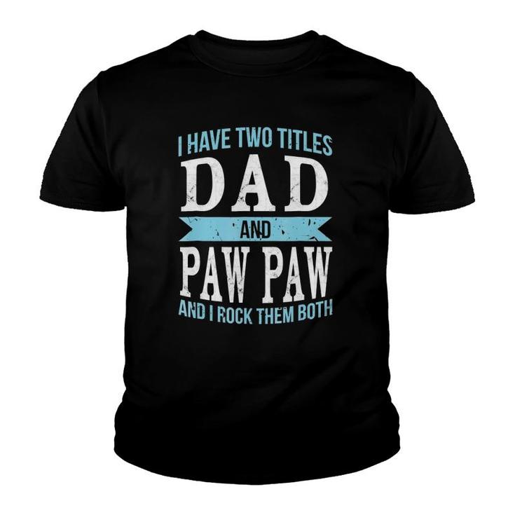I Have Two Titles Dad & Paw Paw Father Grandpa Gift Youth T-shirt