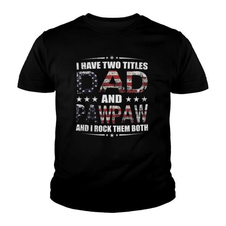 I Have Two Titles Dad And Pawpaw Fathers Day 4Th Of July Youth T-shirt