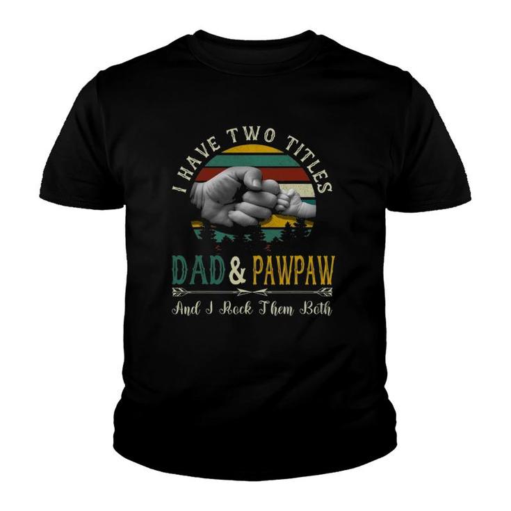 I Have Two Titles Dad And Pawpaw Funny Father's Day Youth T-shirt
