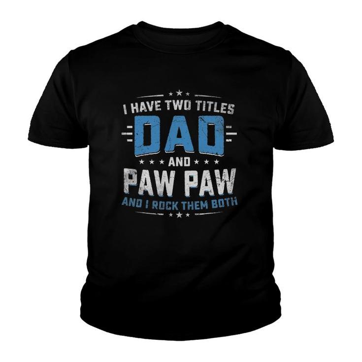 I Have Two Titles Dad And Pawpaw  Grandpa Father Gifts Youth T-shirt