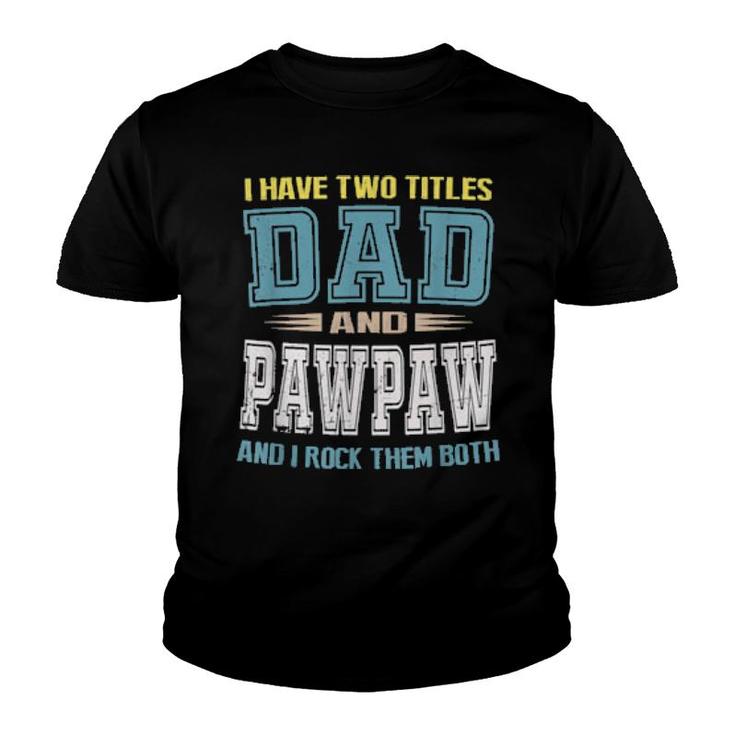 I Have Two Titles Dad And Pawpaw Vintage Father Day  Youth T-shirt