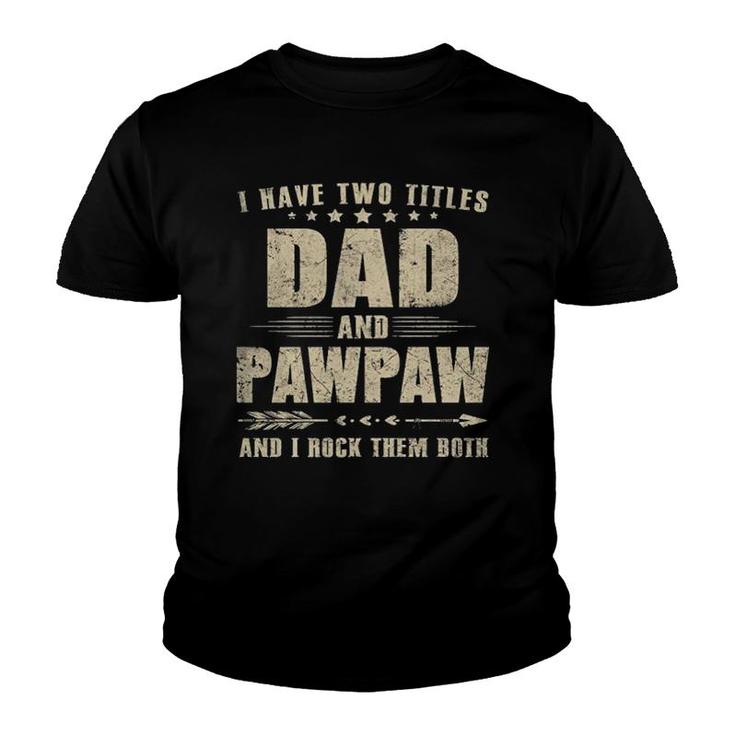 I Have Two Titles Dad And Pawpaw Youth T-shirt