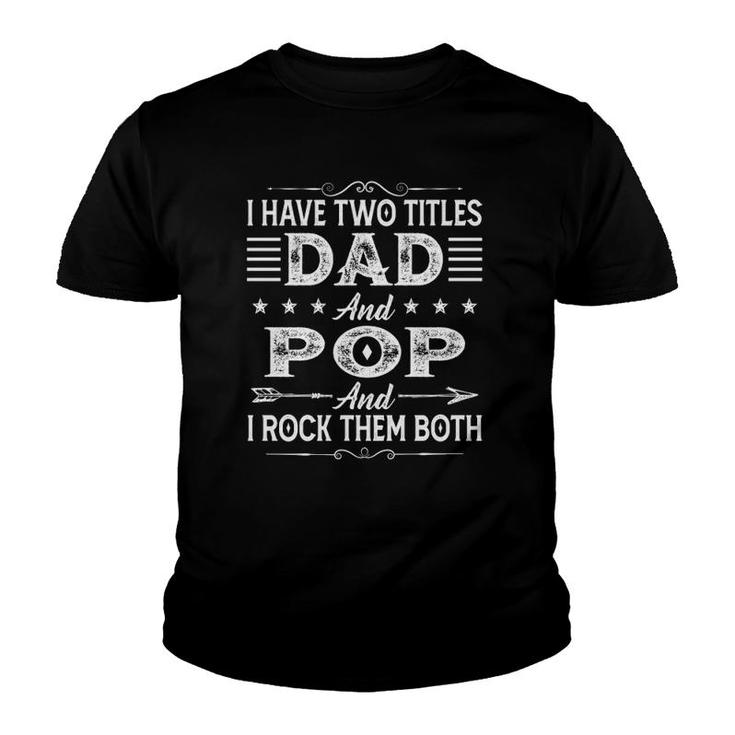 I Have Two Titles Dad And Pop Father's Day For Dad Grandpa Youth T-shirt