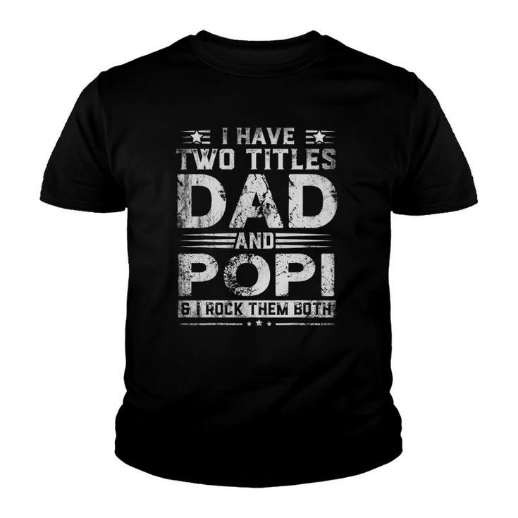 I Have Two Titles Dad And Popi Funny Fathers Day Gift Youth T-shirt