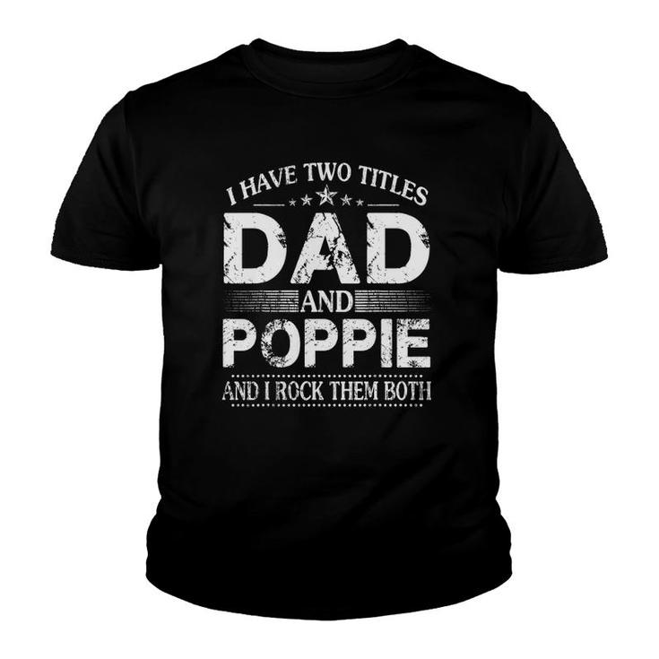 I Have Two Titles Dad And Poppie Father's Day Gift Youth T-shirt