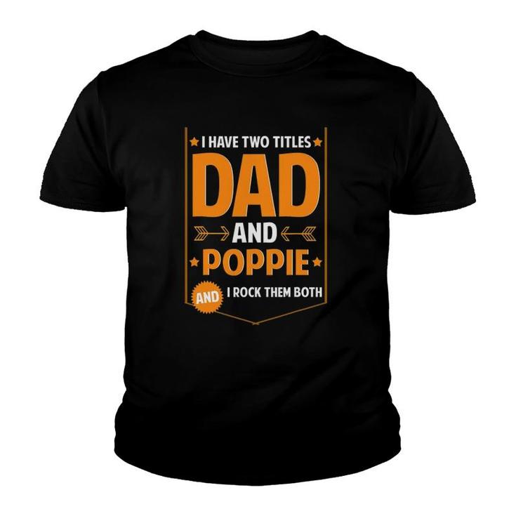I Have Two Titles Dad And Poppie Gifts Poppie Father's Day Youth T-shirt