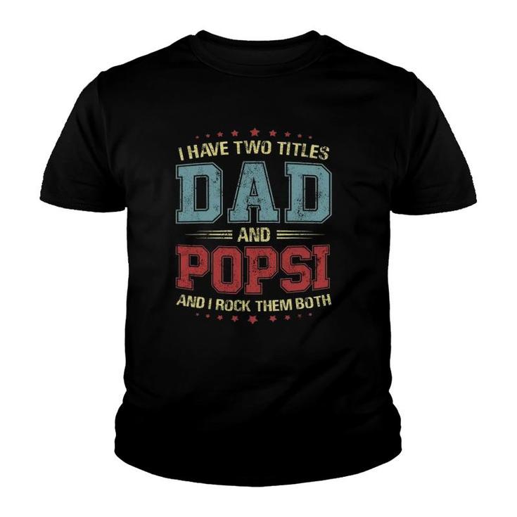 I Have Two Titles Dad And Popsi Gift Youth T-shirt