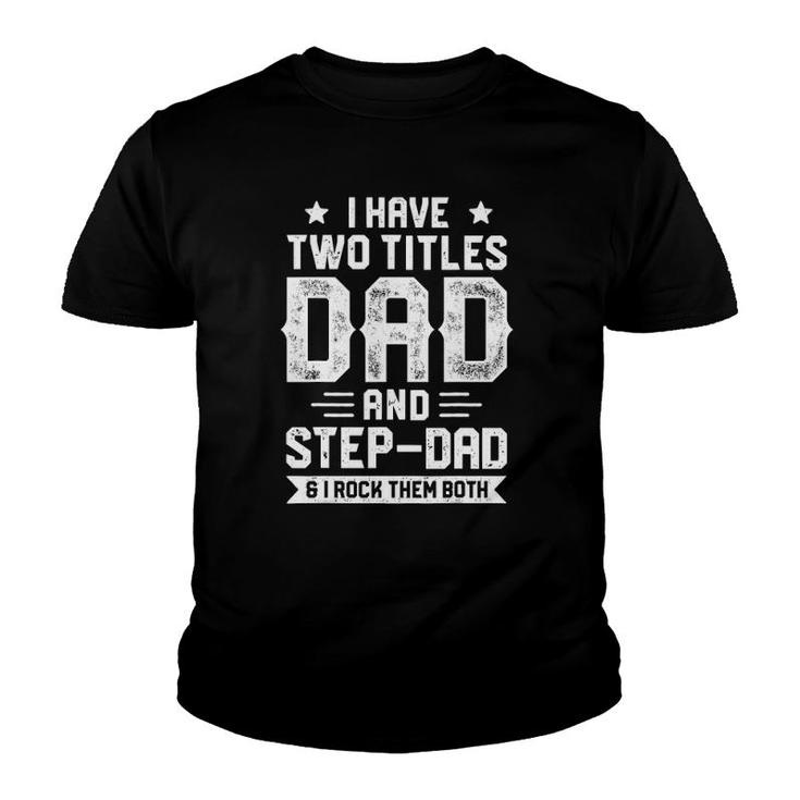 I Have Two Titles Dad And Step-Dad Father's Day Gifts Youth T-shirt
