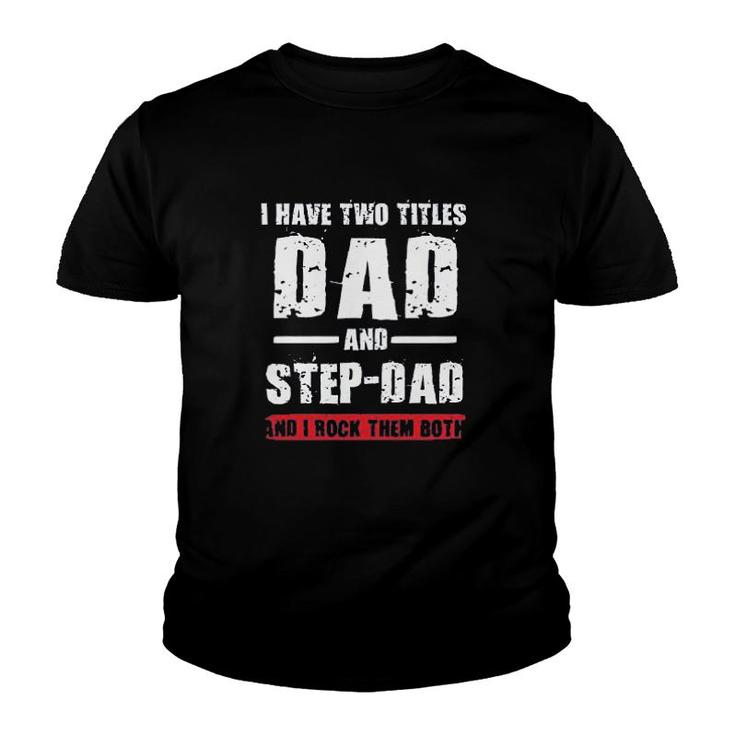 I Have Two Titles Dad And Stepdad Youth T-shirt