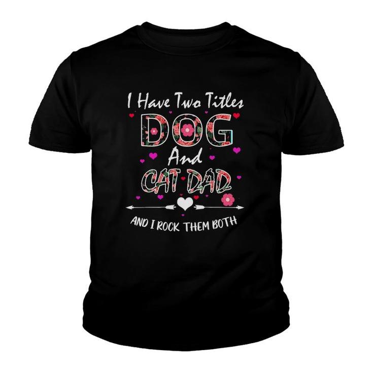 I Have Two Titles Dog And Cat Dad Floral Happy Father's Day Youth T-shirt