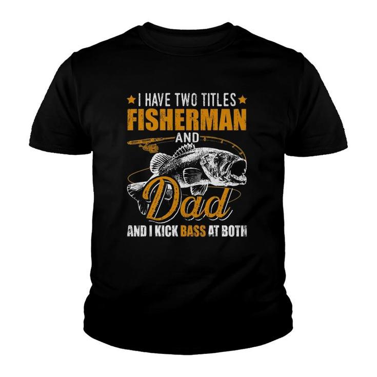 I Have Two Titles Fisherman Dad Bass Fishing Father's Day Youth T-shirt