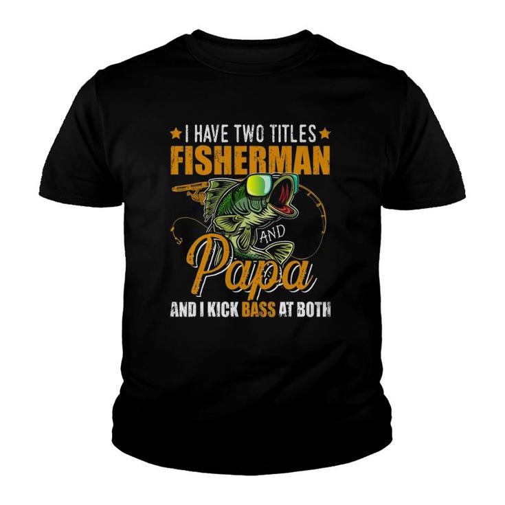 I Have Two Titles Fisherman Papa Bass Fishing Father's Day Youth T-shirt