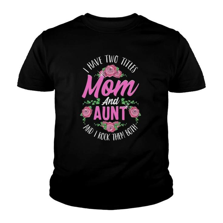 I Have Two Titles Mom And Aunt Cute Mothers Day Gifts Youth T-shirt