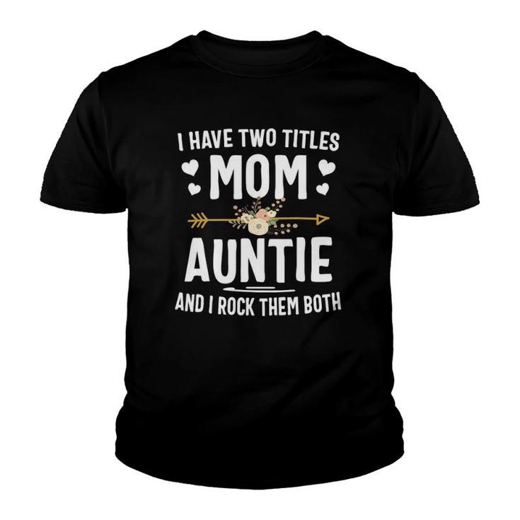 I Have Two Titles Mom And Auntie  Mother's Day Gifts Youth T-shirt