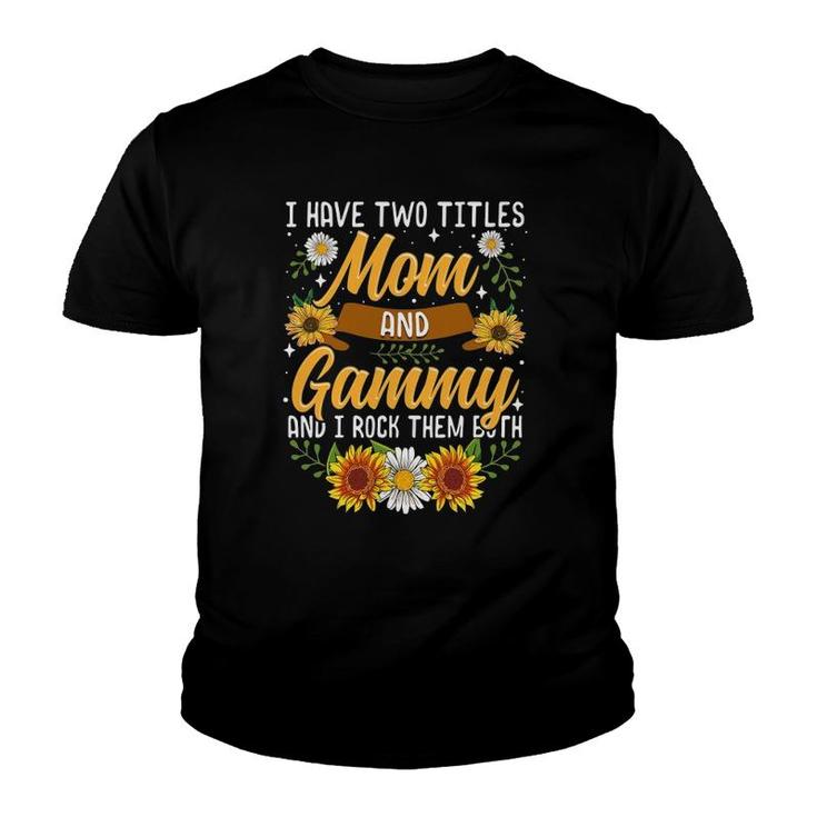 I Have Two Titles Mom And Gammy  Mother's Day Gifts Youth T-shirt