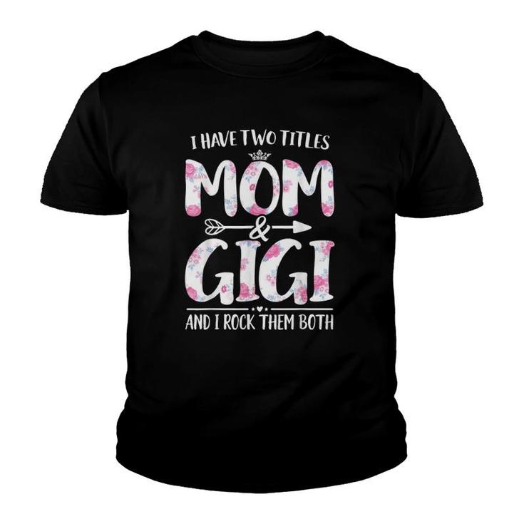 I Have Two Titles Mom And Gigi  Floral Funny Mother Day Youth T-shirt
