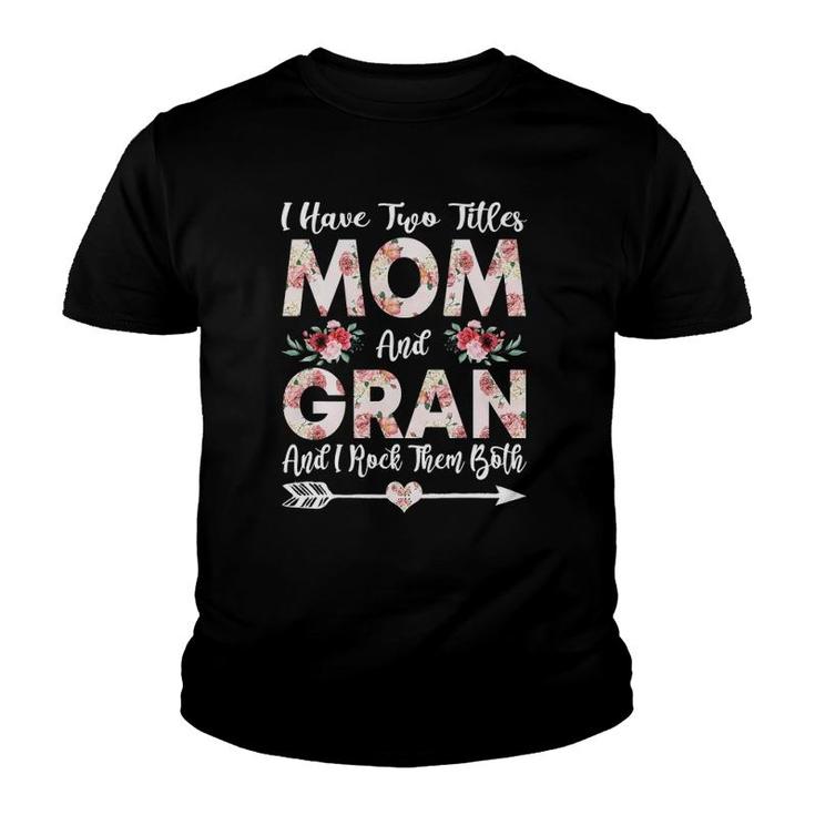 I Have Two Titles Mom And Gran Flowers Mother's Day Gift Youth T-shirt