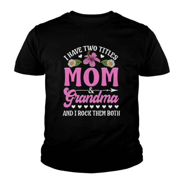 I Have Two Titles Mom And Grandma Cute Mother's Day Gifts Youth T-shirt