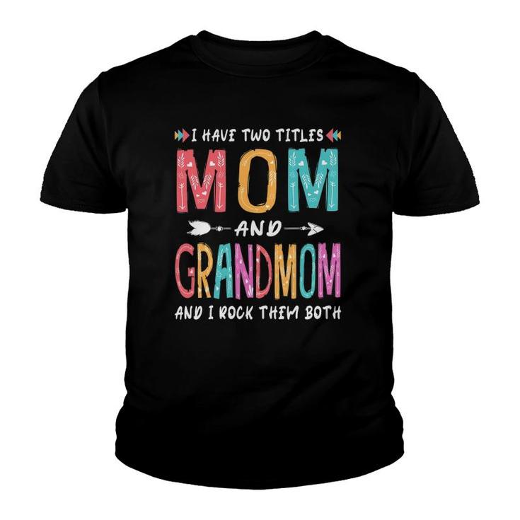 I Have Two Titles Mom And Grandmom Mother's Day Gift Youth T-shirt