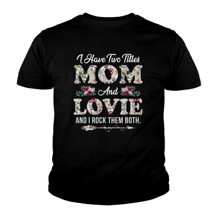 I Have Two Titles Mom And Lovie Flowers Mother's Day Gift Youth T-shirt